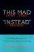 Search : This Mad Instead: Governing Metaphors in Contemporary American Fiction