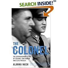 The Colonel : The Extraordinary Story of Colonel Tom Parker and Elvis Presley