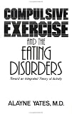 Compulsive Exercise And The Eating Disorders: Toward An Integrated Theory Of Activity