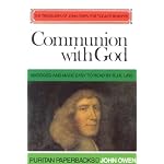 Communion With God (Puritan Paperbacks: Treasures of John Owen for Today's Readers) book cover
