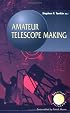 Amateur Telescope Making (Patrick Moore's Practical Astronomy Series)