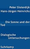 Die Sonne und der Tod - Peter Sloterdijk, Hans-J&uuml;rgen Heinrichs