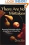 There Are No Mistakes: Becoming Comfortable With Life As It Is, Not As It Should Be