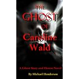 The Ghost of Caroline Wald; a Ghost Story and Horror Novel