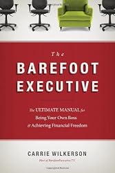 The Barefoot Executive: The Ultimate Guide for Being Your Own Boss and Achieving Financial Freedom