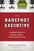 The Barefoot Executive: The Ultimate Guide for Being Your Own Boss and Achieving Financial Freedom