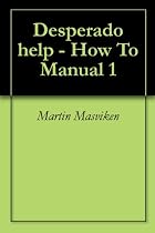 Click to Download Free Kindle Book -> Desperado help - How To Manual 1