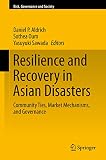 Resilience and recovery in Asian disasters : community ties, market mechanisms, and governance
