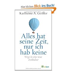 Alles hat seine Zeit, nur ich hab keine: Wege in eine neue Zeitkultur