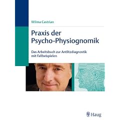 Praxis der Psycho-Physiognomik: Das Arbeitsbuch zur Antlitzdiagnostik mit Fallbeispielen