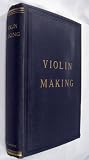 Violin Making: As It Was and Is: Being a Historical, Theoretical, and Practical Treatise on the Science and Art of Violin Making for the Use of Violin Makers and Players, Amateur and Professional