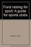 Fund raising for sport : a guide for sports clubs