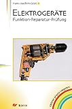 Elektroger&auml;te: Funktion - Reparatur - Pr&uuml;fung - Hans-Joachim Geist