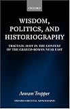 Wisdom, Politics, and Historiography: Tractate Avot in the Context of the Graeco-Roman Near East (Oxford Oriental Monographs)
