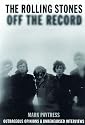 The "Rolling Stones" Off the Record: Outrageous Opinions and Unrehearsed Interviews
