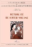 Itin�raires et contacts de cultures, volume 17. Actualit� de Kateb Yacine