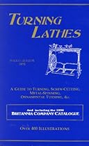 Turning Lathes: A Guide to Turning, Screw Cutting, Metal Spinning and Ornamental Turning