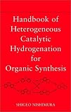 Handbook of Heterogeneous Catalytic Hydrogenation for Organic Synthesis