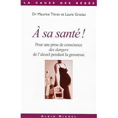 A sa sant� ? : Pour une prise de conscience des dangers de l'alcool pendant la grossesse