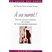 A sa sant� ? : Pour une prise de conscience des dangers de l'alcool pendant la grossesse
