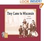 They Came to Wisconsin (New Badger History)