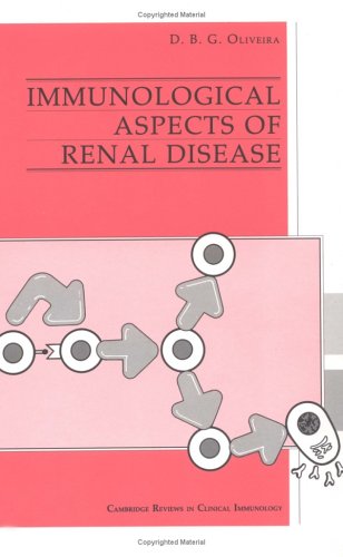 Immunological Aspects of Renal Disease (Cambridge Reviews in Clinical Immunology)
