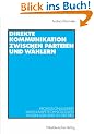 Direkte Kommunikation zwischen Parteien und W�hlern. Professionalisierte Wahlkampftechnologien in den USA und in der BRD