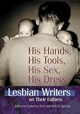 Review Harrington Park Press Inc  / His Hands, His Tools, His Sex, His Dress: Lesbian Writers on Their Fathers