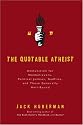 The Quotable Atheist: Ammunition for Non-Believers, Political Junkies, Gadflies, and Those Generally Hell-Bound