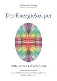 Der Energiekörper. Dein Partner auf Lebenszeit