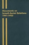 Documents on Israeli-Soviet Relations 1941-1953: Part I: 1941-May 1949  Part II: May 1949-1953 (Cummings Center Series) (Pt. 1)