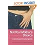 Not Your Mother's Divorce: A Practical, Girlfriend-to-Girlfriend Guide to Surviving the End of a Young Marriage