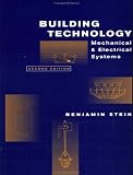 Building Technology: Mechanical and Electrical Systems, 2nd Edition - 0471593192
