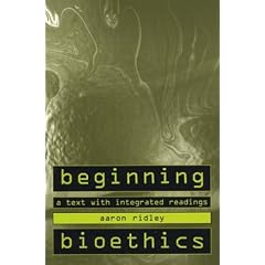Beginning Bioethics: A Text with Integrated Readings