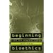 Beginning Bioethics: A Text with Integrated Readings