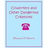 Coworkers and Other Dangerous Creatures