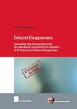 Enforced disappearance : determining state responsibility under the International Convention for the Protection of All Persons from Enforced Disappearance