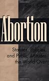 Abortion: Statutes, Policies, and Public Attitudes the World Over