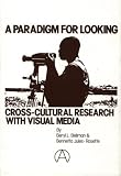 A Paradigm for Looking: Cross-Cultural Research with Visual Media