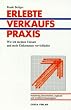 Frank Bettger: Erlebte Verkaufspraxis - Wie ich meinen Umsatz und mein Einkommen vervielfachte