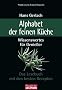 Alphabet der feinen K�che: Wissenswertes f�r Genie�er - Das Lesebuch mit den besten Rezepten -