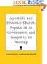 Apostolic and Primitive Church: Popular in its Government and Simple in its Worship
