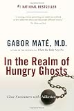 In the Realm of Hungry Ghosts: Close Encounters with Addiction