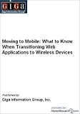 Moving to Mobile: What to Know When Transitioning Web Applications to Wireless Devices Inc. Giga Information Group