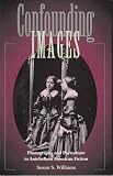 Confounding Images: Photography and Portraiture in Antebellum American Fiction Susan S. Williams