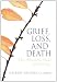Grief, Loss, And Death: The Shadow Side of Ministry (Haworth Series in Chaplaincy)