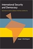 International Security and Democracy: Latin America and the Caribbean in the Post-Cold War Era (Pitt Latin American Studies)