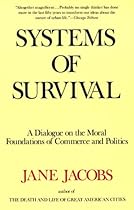 Systems of Survival: A Dialogue on the Moral Foundations of Commerce and Politics Systems of Survival: A Dialogue on the Moral Foundations of Commerce and Politics