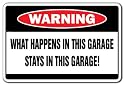 WHAT HAPPENS IN THIS GARAGE -Warning Sign- funny signs