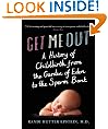 Get Me Out: A History of Childbirth from the Garden of Eden to the Sperm Bank